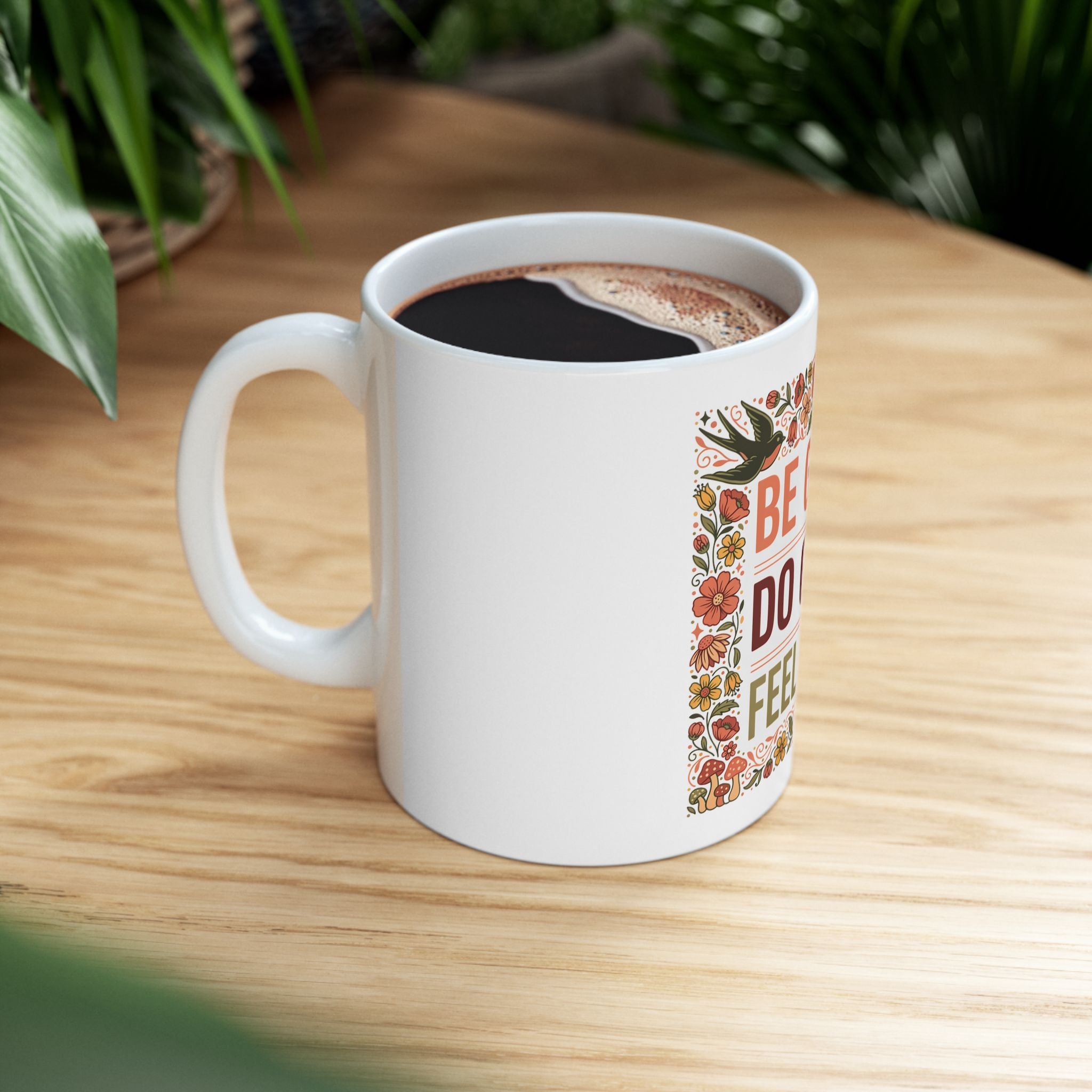 Be Good Do Good Feel Good Ceramic Mug — Motivational Floral Coffee Cup (11oz/15oz)