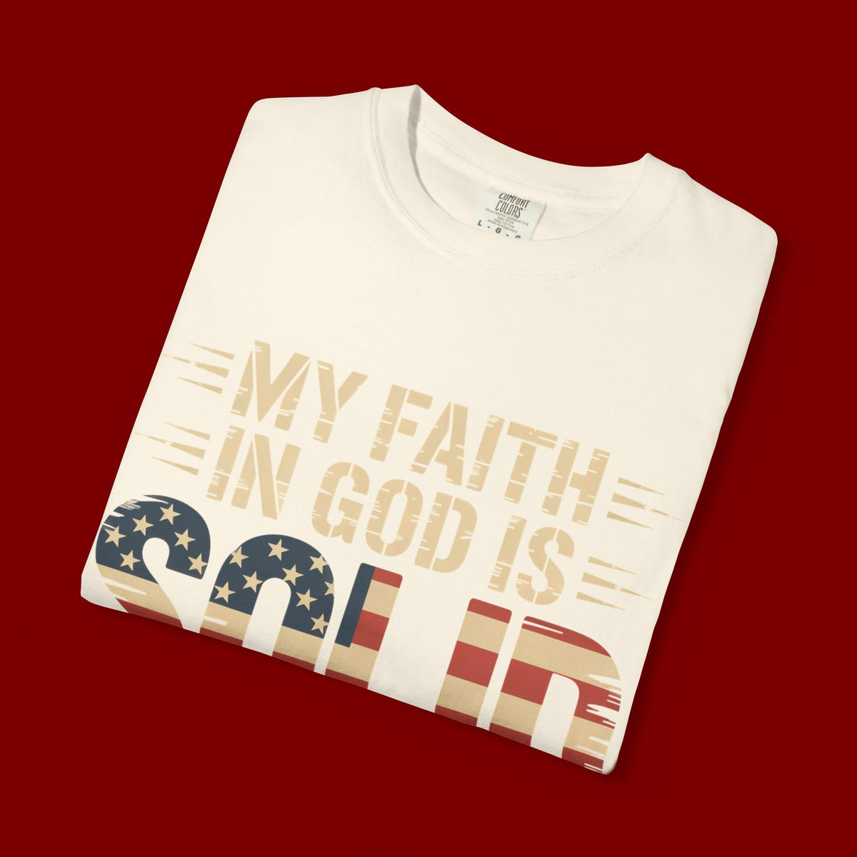 Faith in God Is Solid T-Shirt — American Flag Patriotic Christian Tee