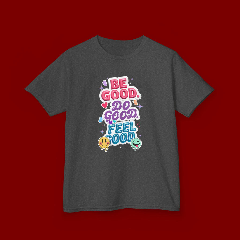 Kids Tee — "Be Good, Do Good, Feel Good" Positive Message Shirt