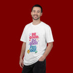 Be Good Do Good Feel Good T-Shirt — Positive Message Graphic Tee
