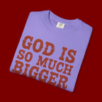 God Is So Much Bigger T-Shirt — Inspirational Christian Faith Tee