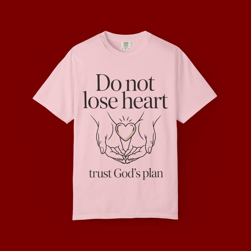 Do Not Lose Heart T-Shirt — Trust God’s Plan Christian Inspirational Tee
