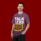 Talk Less Work More T-Shirt — Motivational Work Ethic Tee