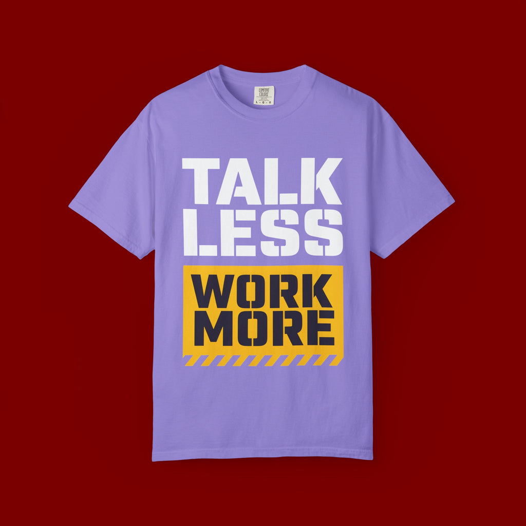 Talk Less Work More T-Shirt — Motivational Work Ethic Tee