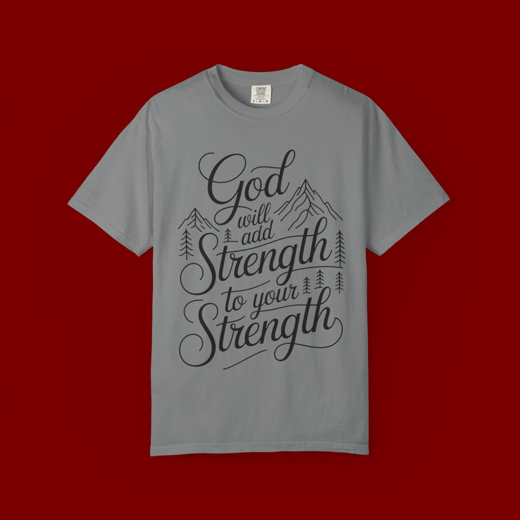God Will Add Strength to Your Strength T-Shirt