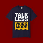 Talk Less Work More T-Shirt — Motivational Work Ethic Tee
