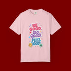 Be Good Do Good Feel Good T-Shirt — Positive Message Graphic Tee