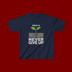 Kids Tee – "Pray & Never Give Up" Inspirational Plant Graphic