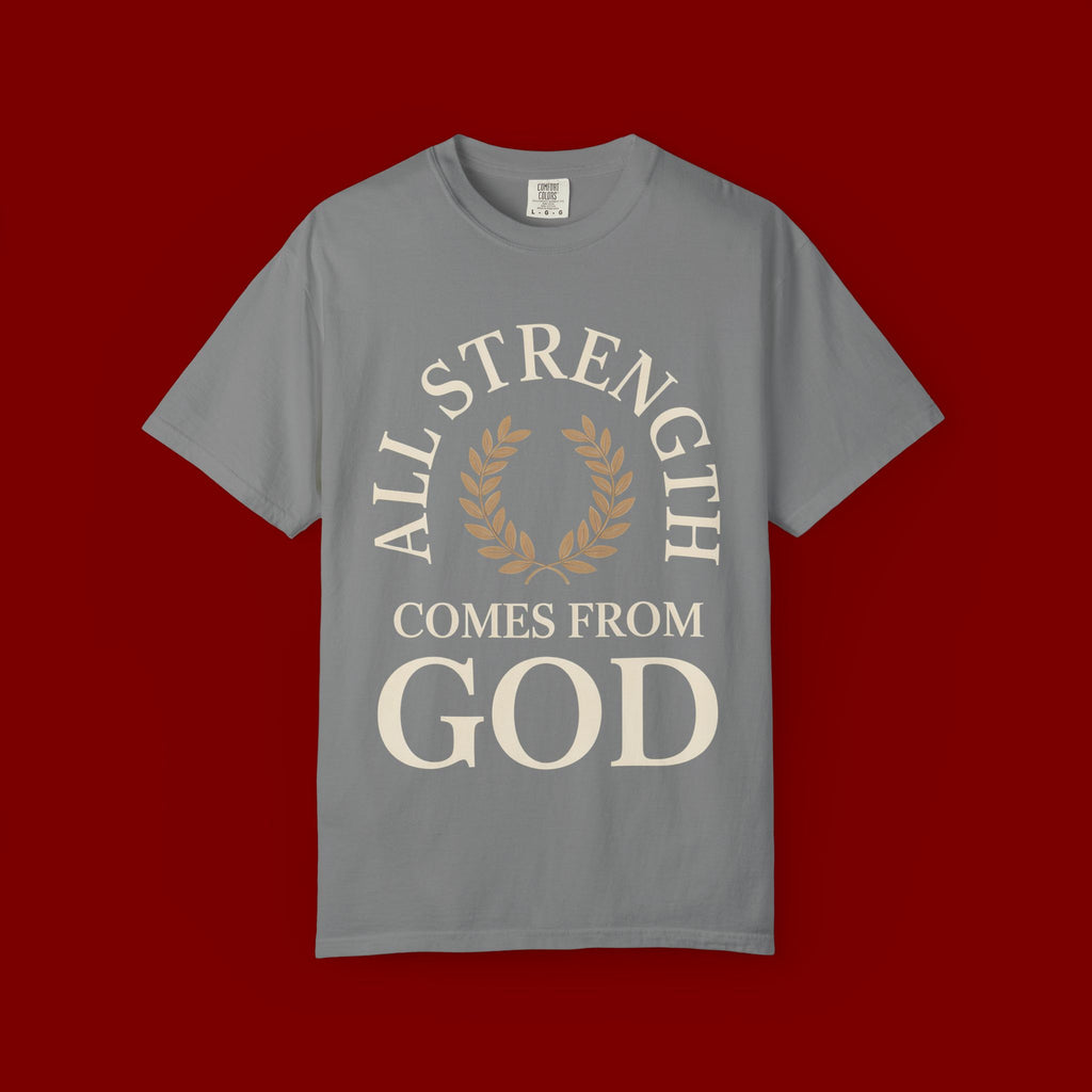 All Strength Comes From God T-Shirt — Christian Faith Tee