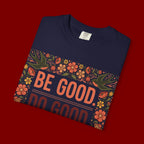 Be Good Do Good Feel Good T-Shirt — Positive Floral Graphic Tee