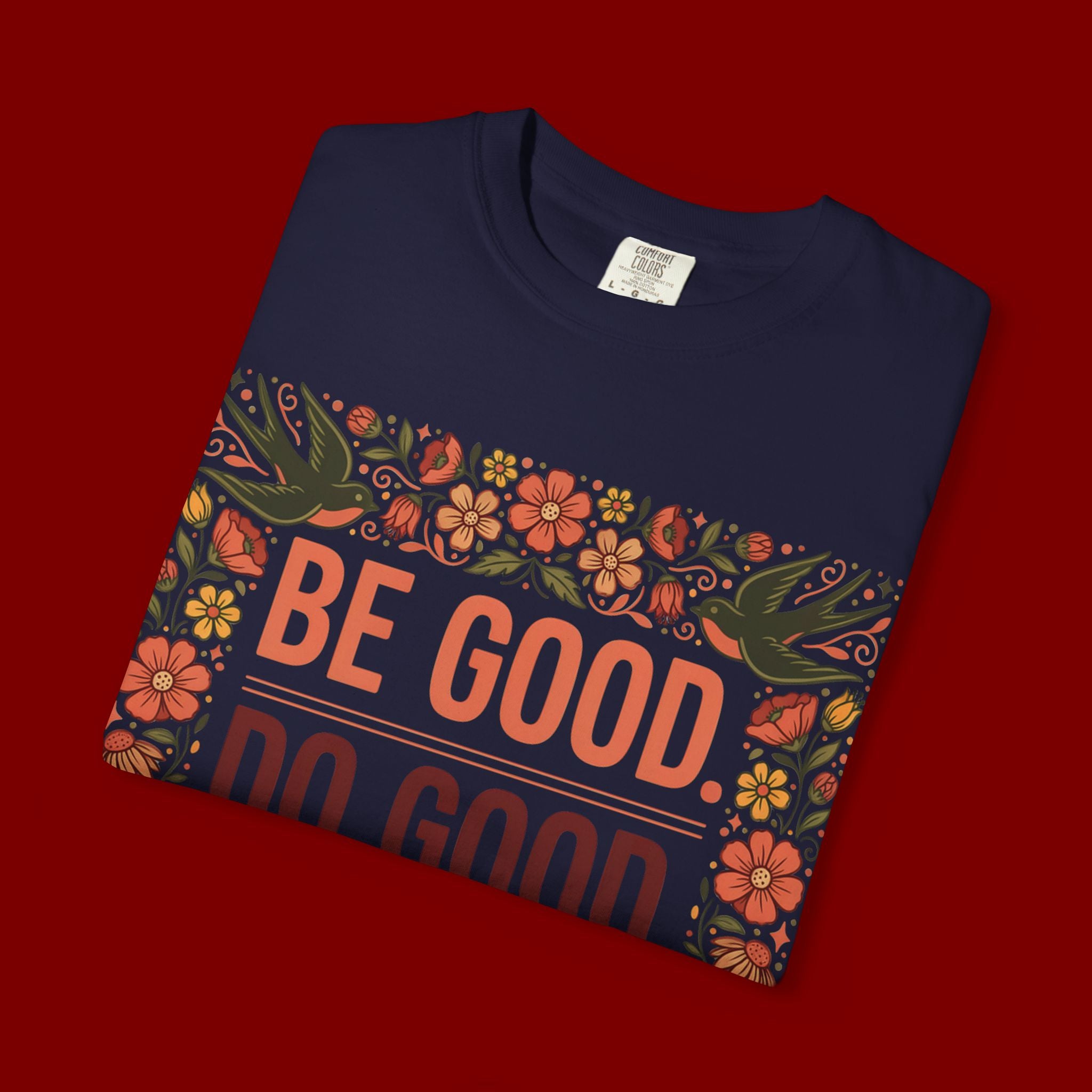 Be Good Do Good Feel Good T-Shirt — Positive Floral Graphic Tee