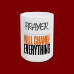 Prayer Will Change Everything Ceramic Mug — Inspirational Faith Coffee Cup (11oz/15oz)