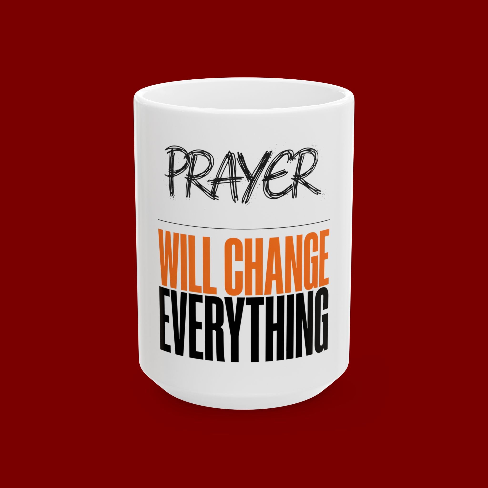 Prayer Will Change Everything Ceramic Mug — Inspirational Faith Coffee Cup (11oz/15oz)