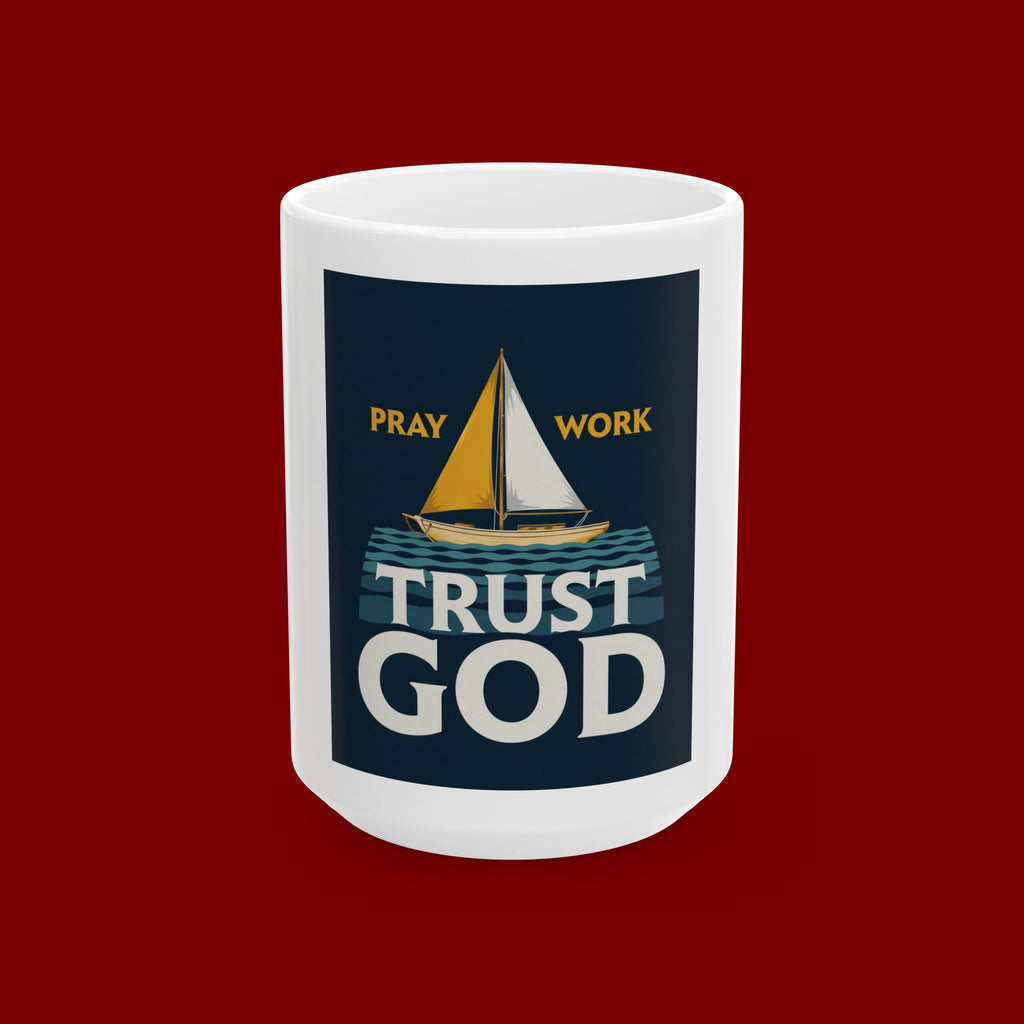 Trust God Sailboat Mug — "Pray, Work, Trust God" Inspirational Ceramic Coffee Cup (11oz/15oz)