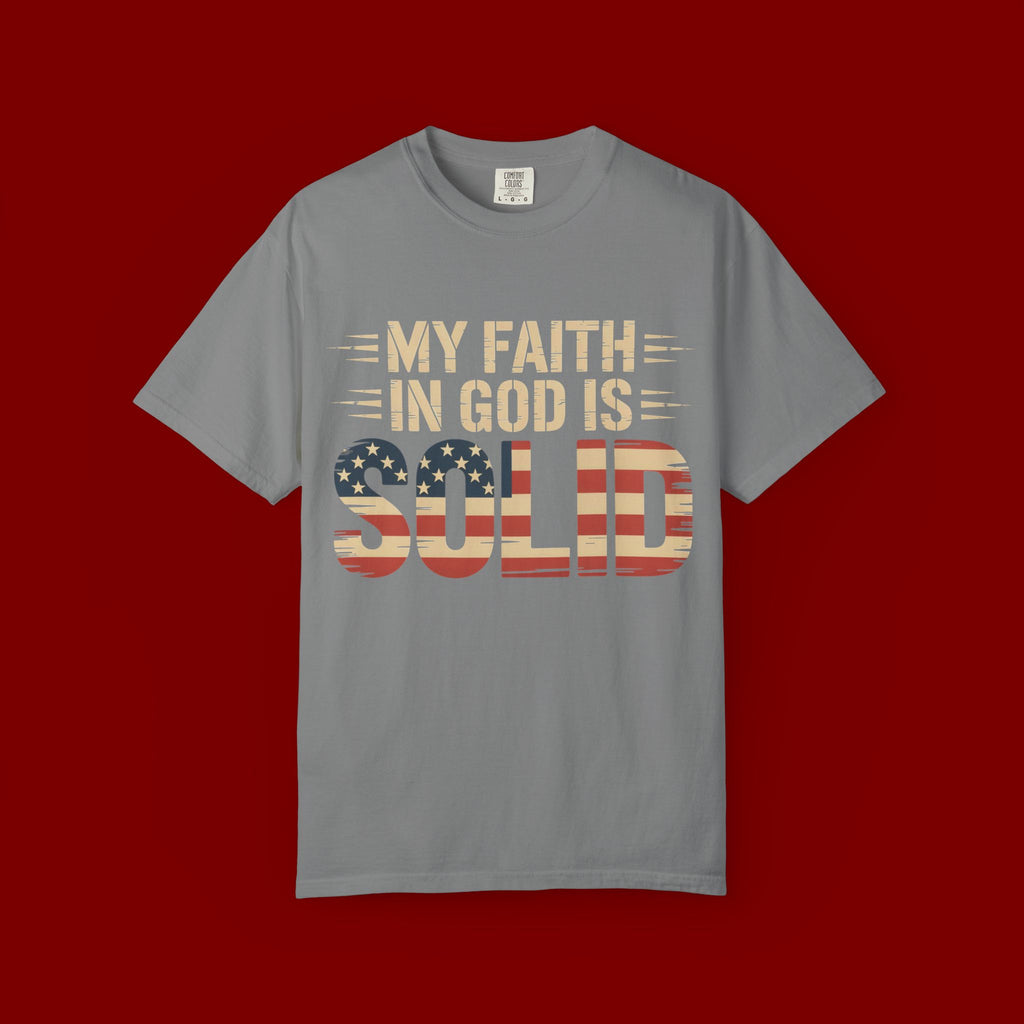 Faith in God Is Solid T-Shirt — American Flag Patriotic Christian Tee
