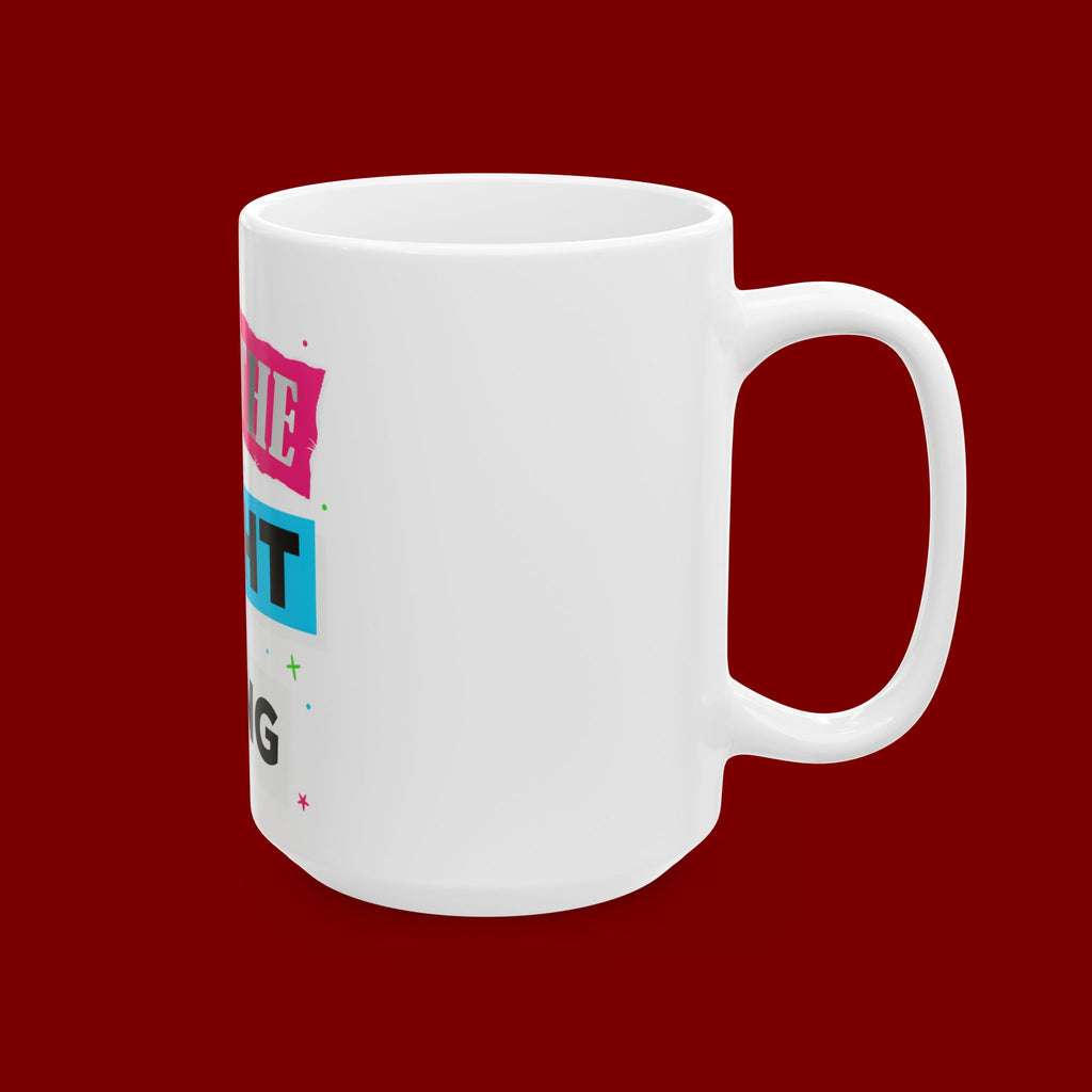 Do The Right Thing Ceramic Mug — Motivational Coffee Cup (11oz, 15oz)