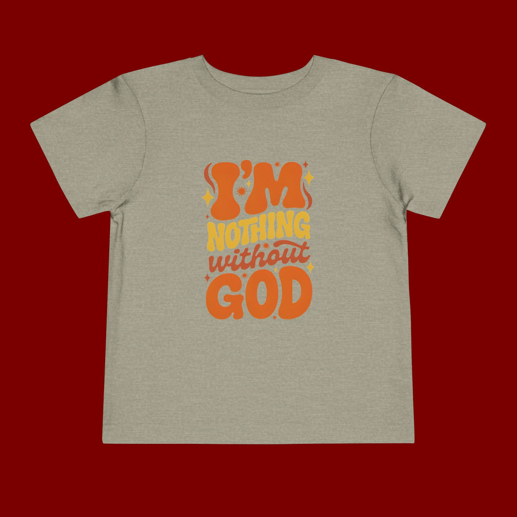 Toddler Tee - "I'm Nothing Without God" Retro Faith Graphic