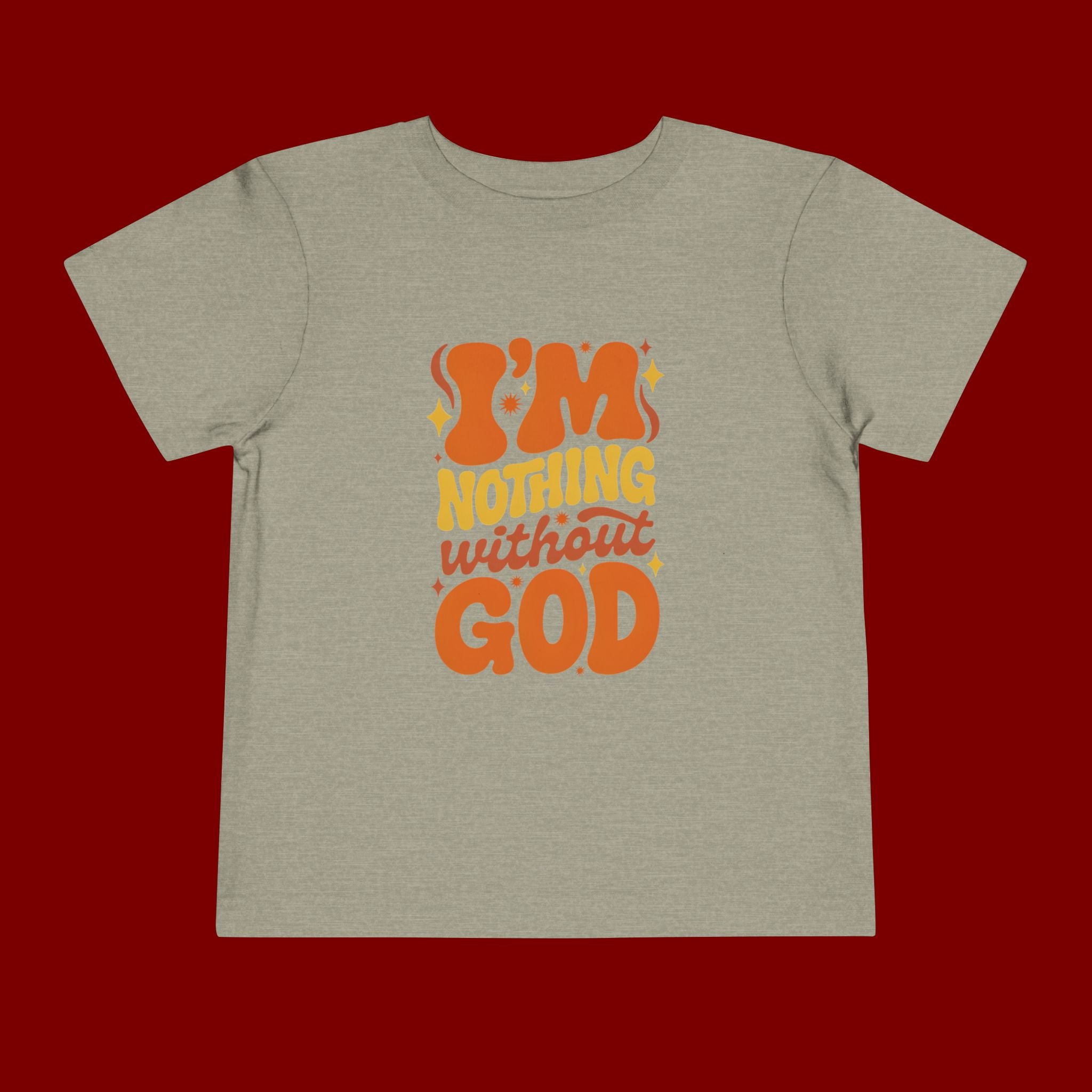 Toddler Tee - "I'm Nothing Without God" Retro Faith Graphic