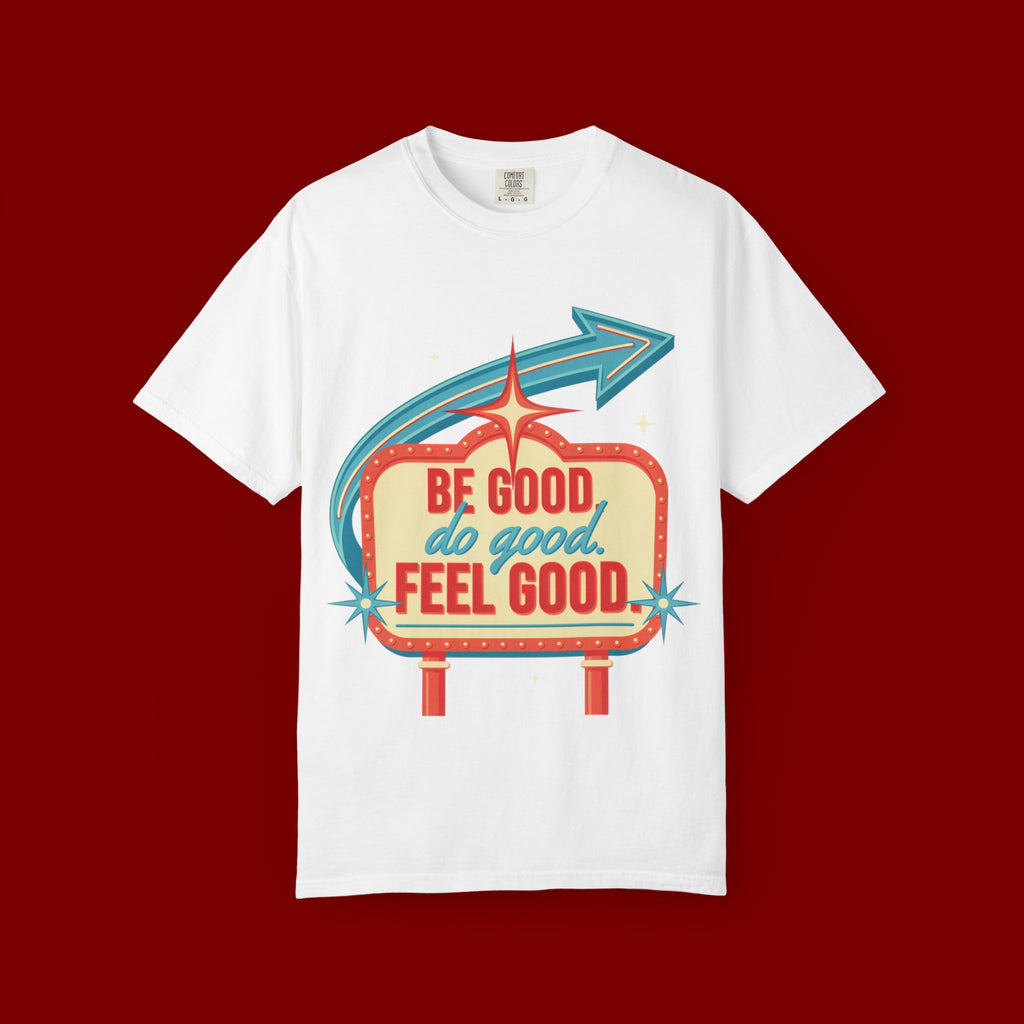 T-Shirt — "Be Good Do Good Feel Good" Retro Sign Graphic