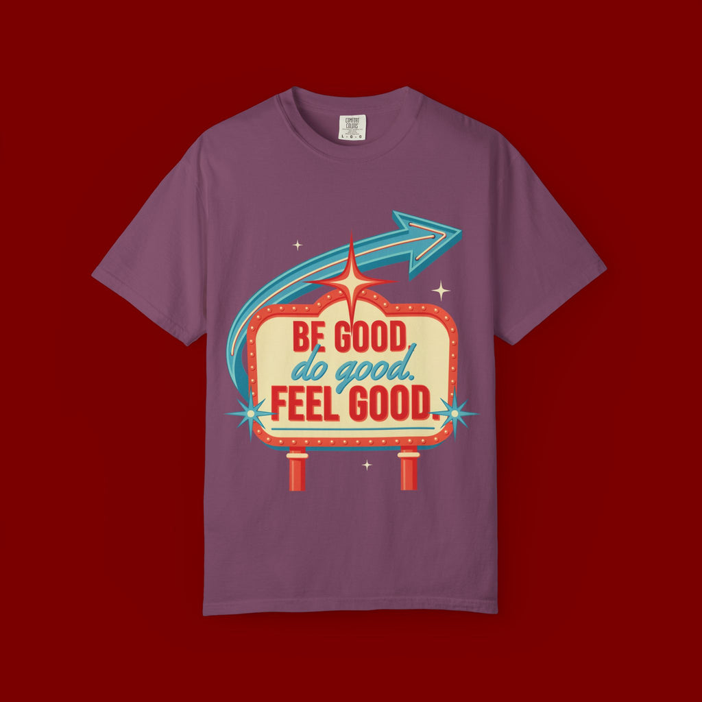 T-Shirt — "Be Good Do Good Feel Good" Retro Sign Graphic