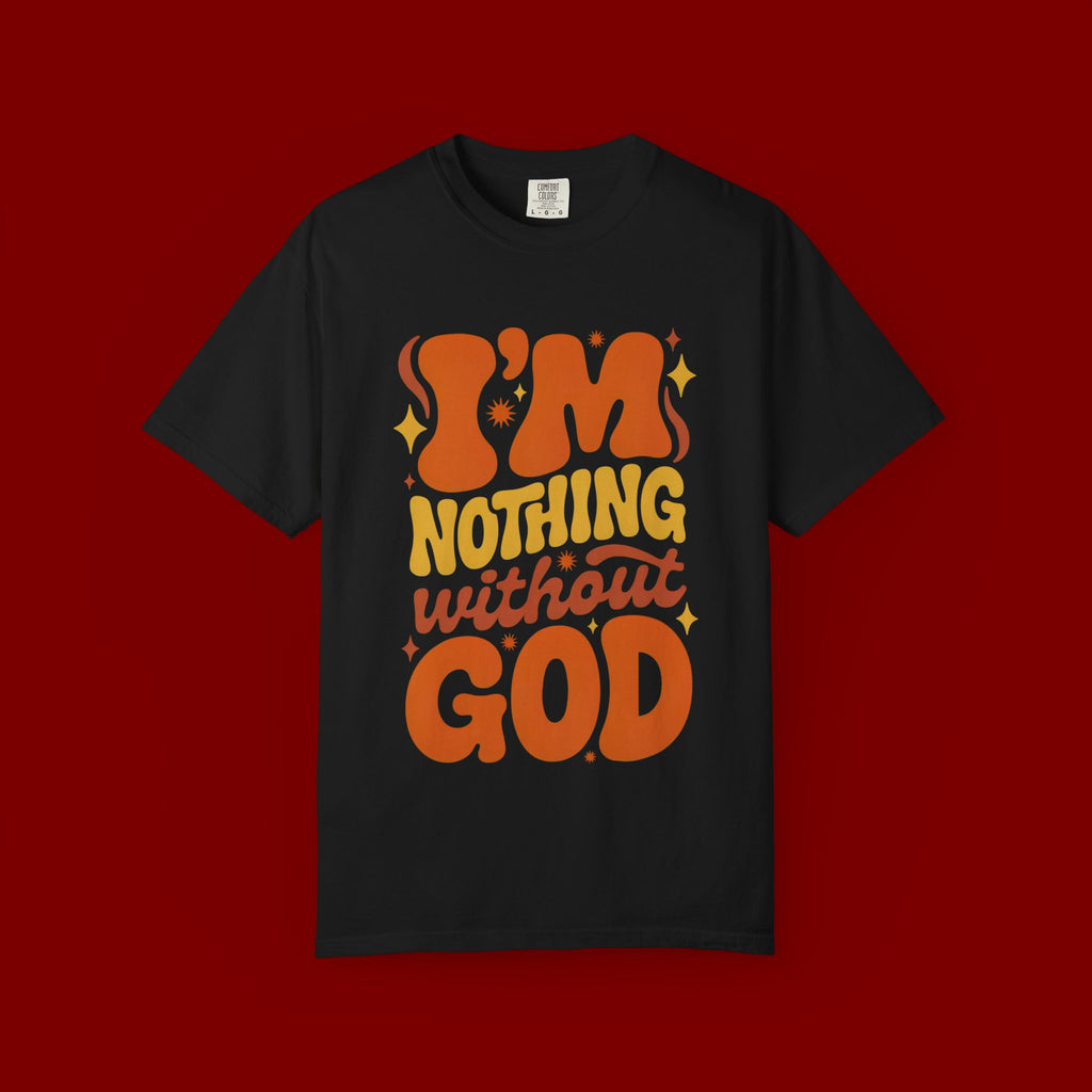 I'm Nothing Without God Retro Graphic T-Shirt