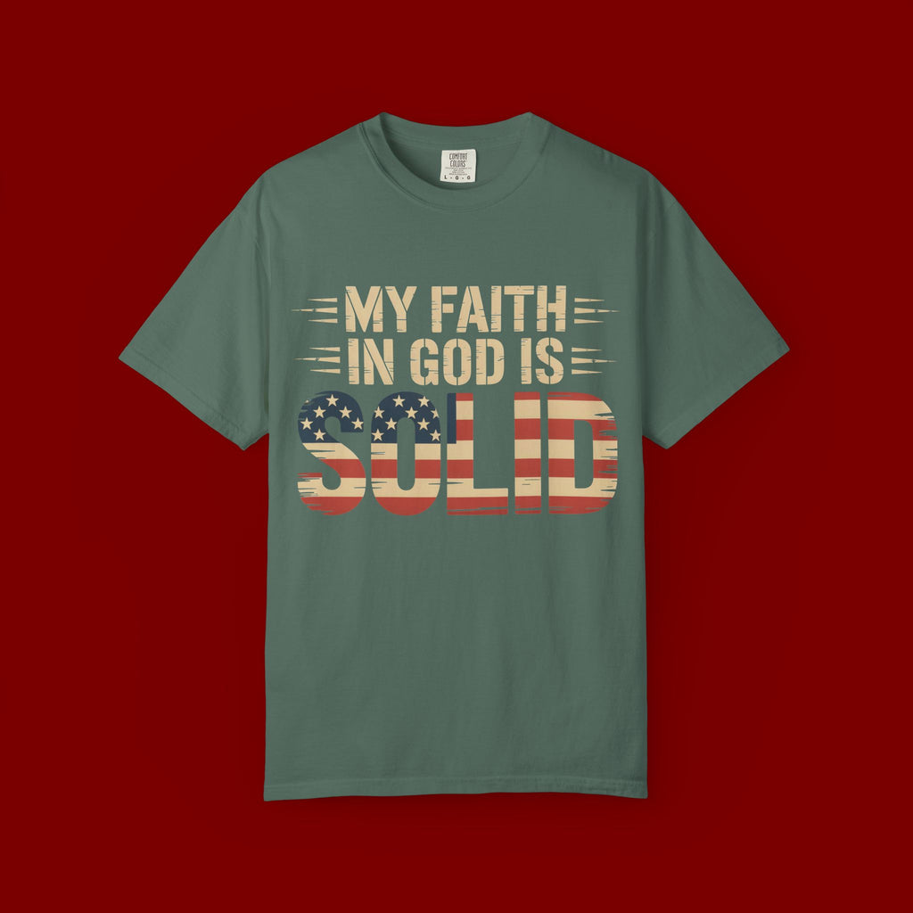 Faith in God Is Solid T-Shirt — American Flag Patriotic Christian Tee