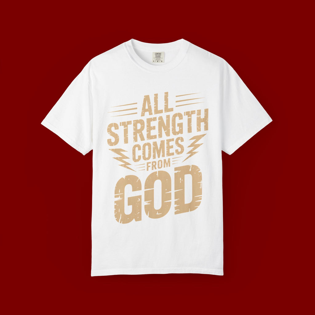 All Strength Comes From God T-Shirt — Christian Faith Graphic Tee