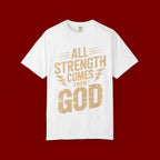 All Strength Comes From God T-Shirt — Christian Faith Graphic Tee