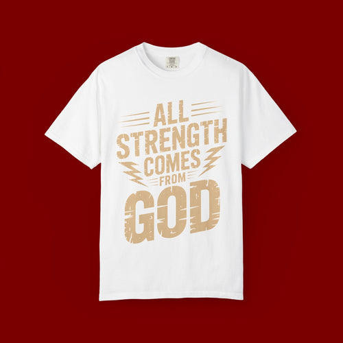 All Strength Comes From God T-Shirt — Christian Faith Graphic Tee