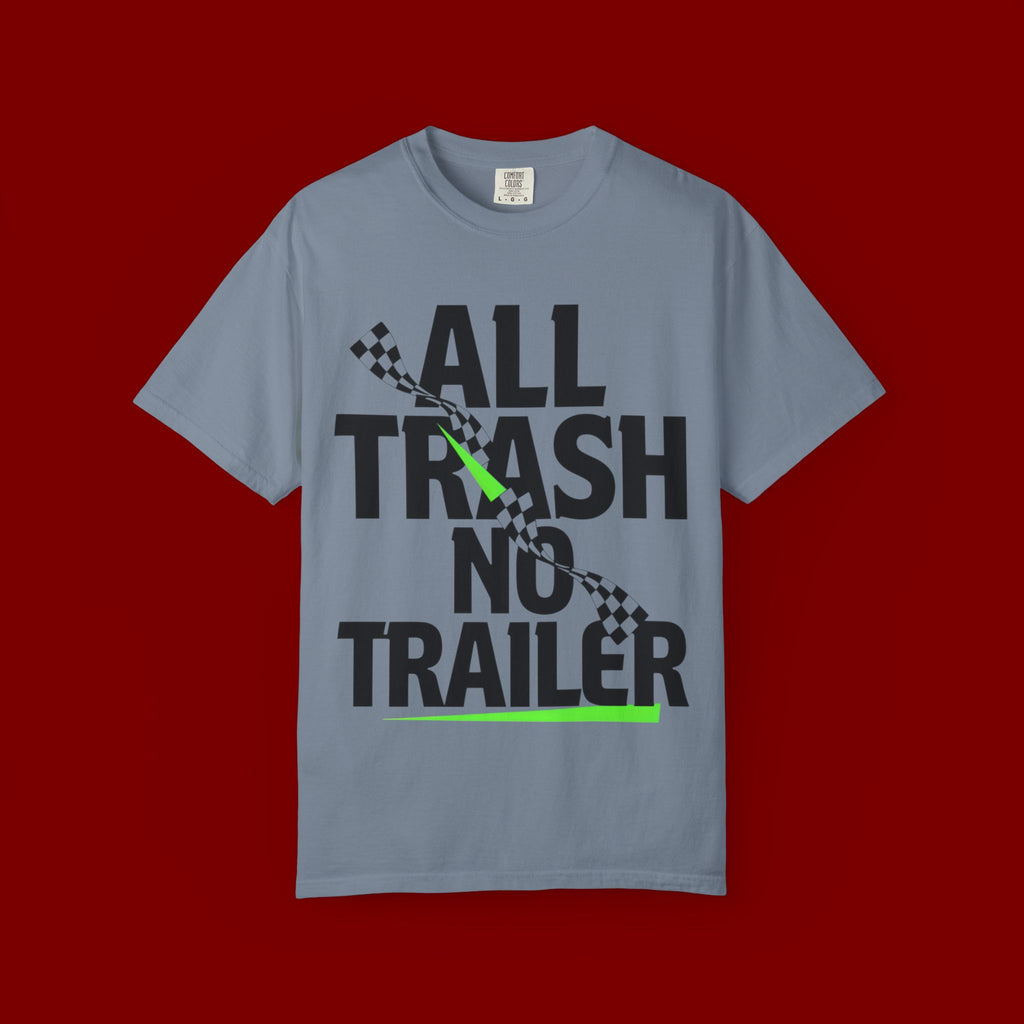 T-Shirt — "All Trash No Trailer" Bold Graphic Tee