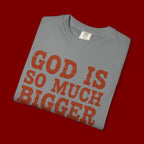 God Is So Much Bigger T-Shirt — Inspirational Christian Faith Tee