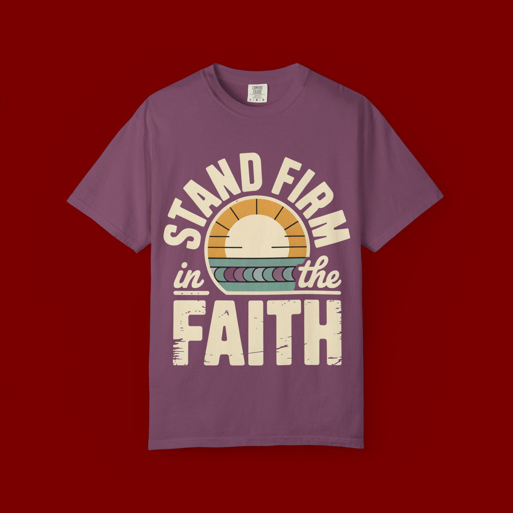 Stand Firm in the Faith T-Shirt — Christian Inspirational Tee