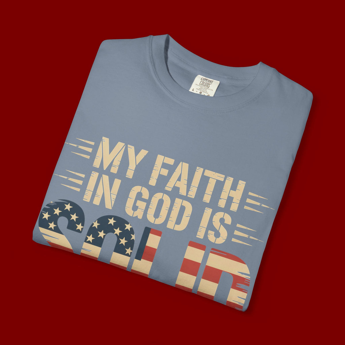 Faith in God Is Solid T-Shirt — American Flag Patriotic Christian Tee