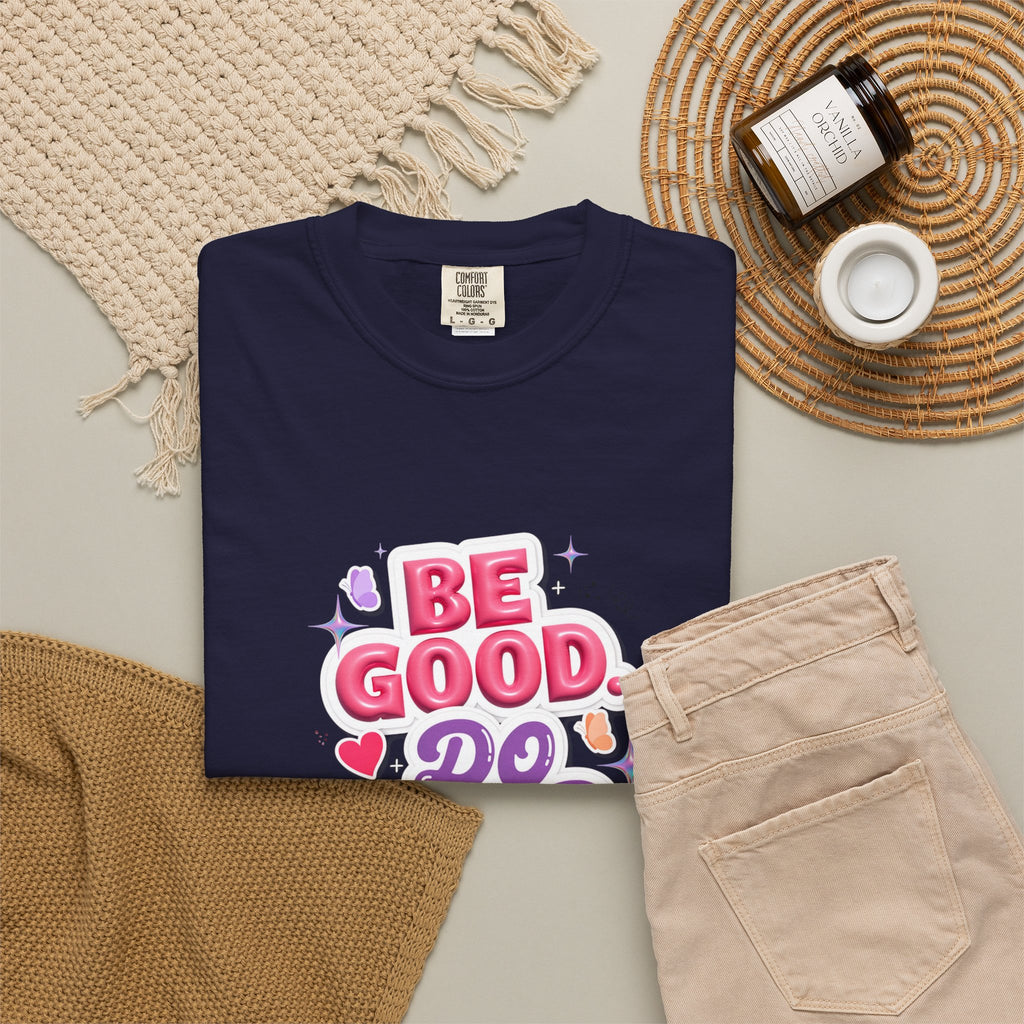 Be Good Do Good Feel Good T-Shirt — Positive Message Graphic Tee