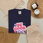 Be Good Do Good Feel Good T-Shirt — Positive Message Graphic Tee