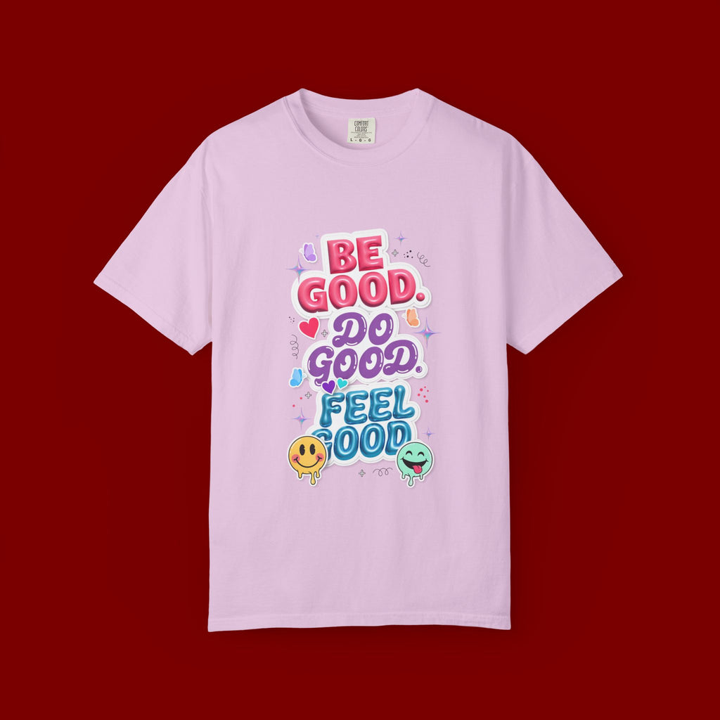 Be Good Do Good Feel Good T-Shirt — Positive Message Graphic Tee