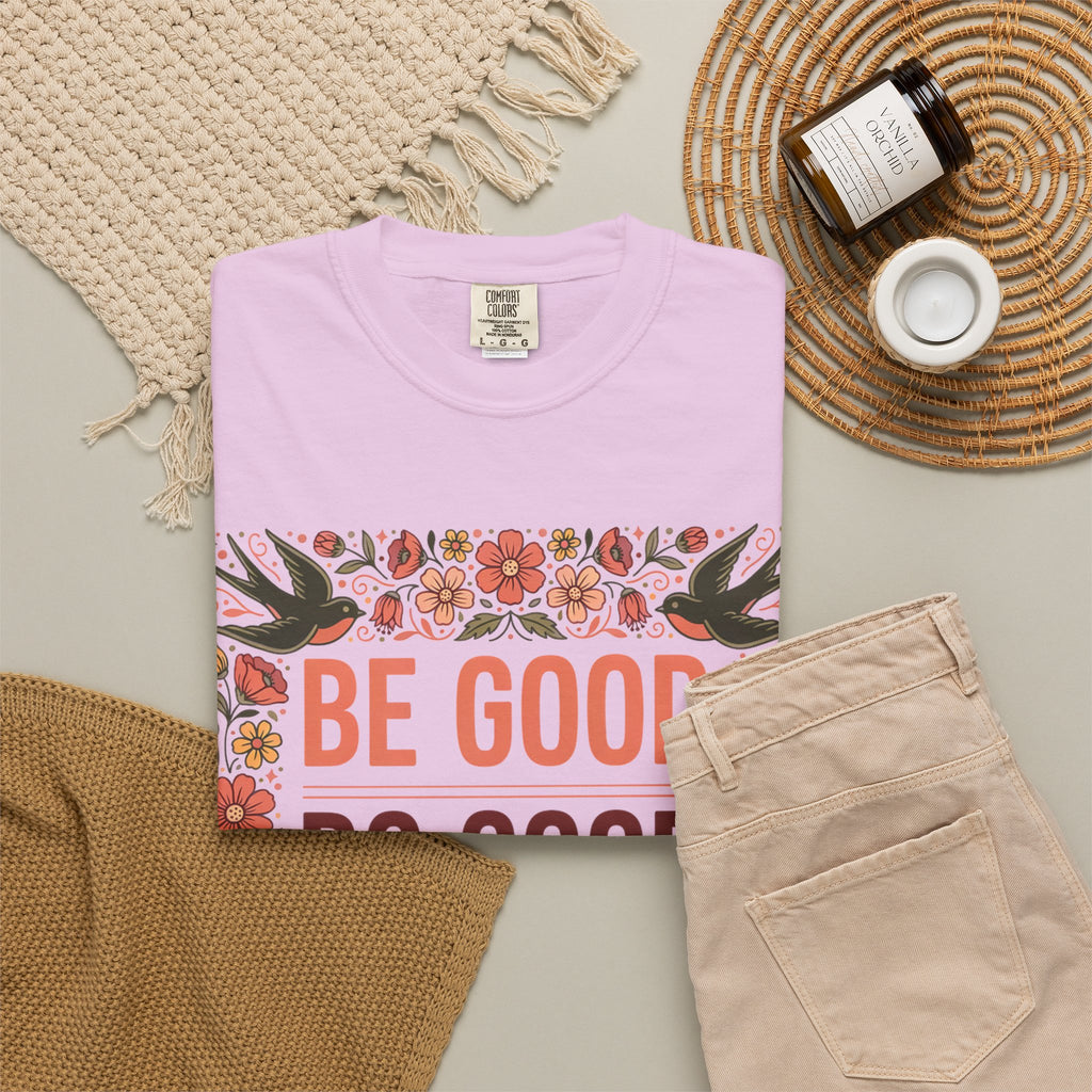 Be Good Do Good Feel Good T-Shirt — Positive Floral Graphic Tee