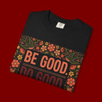 Be Good Do Good Feel Good T-Shirt — Positive Floral Graphic Tee