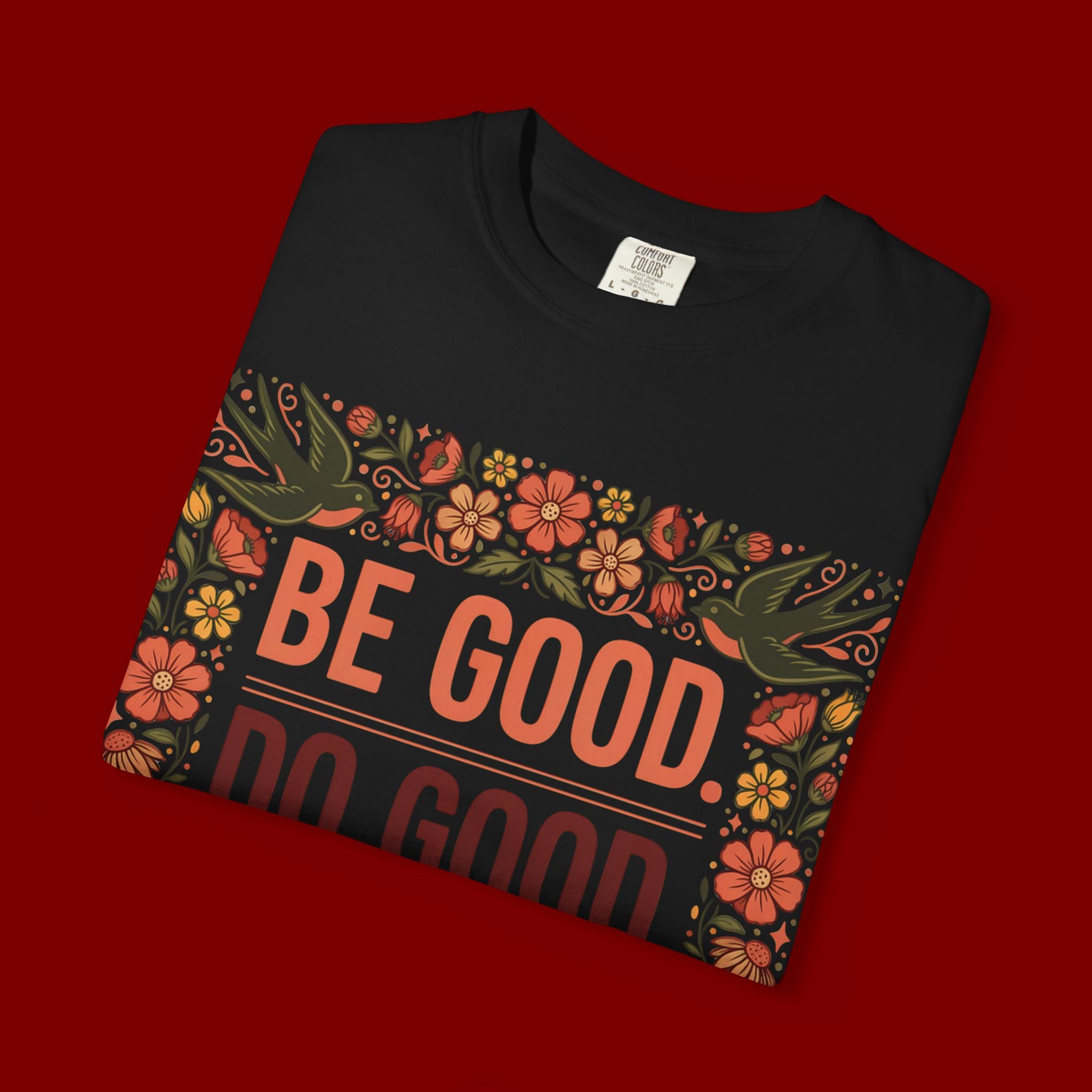 Be Good Do Good Feel Good T-Shirt — Positive Floral Graphic Tee