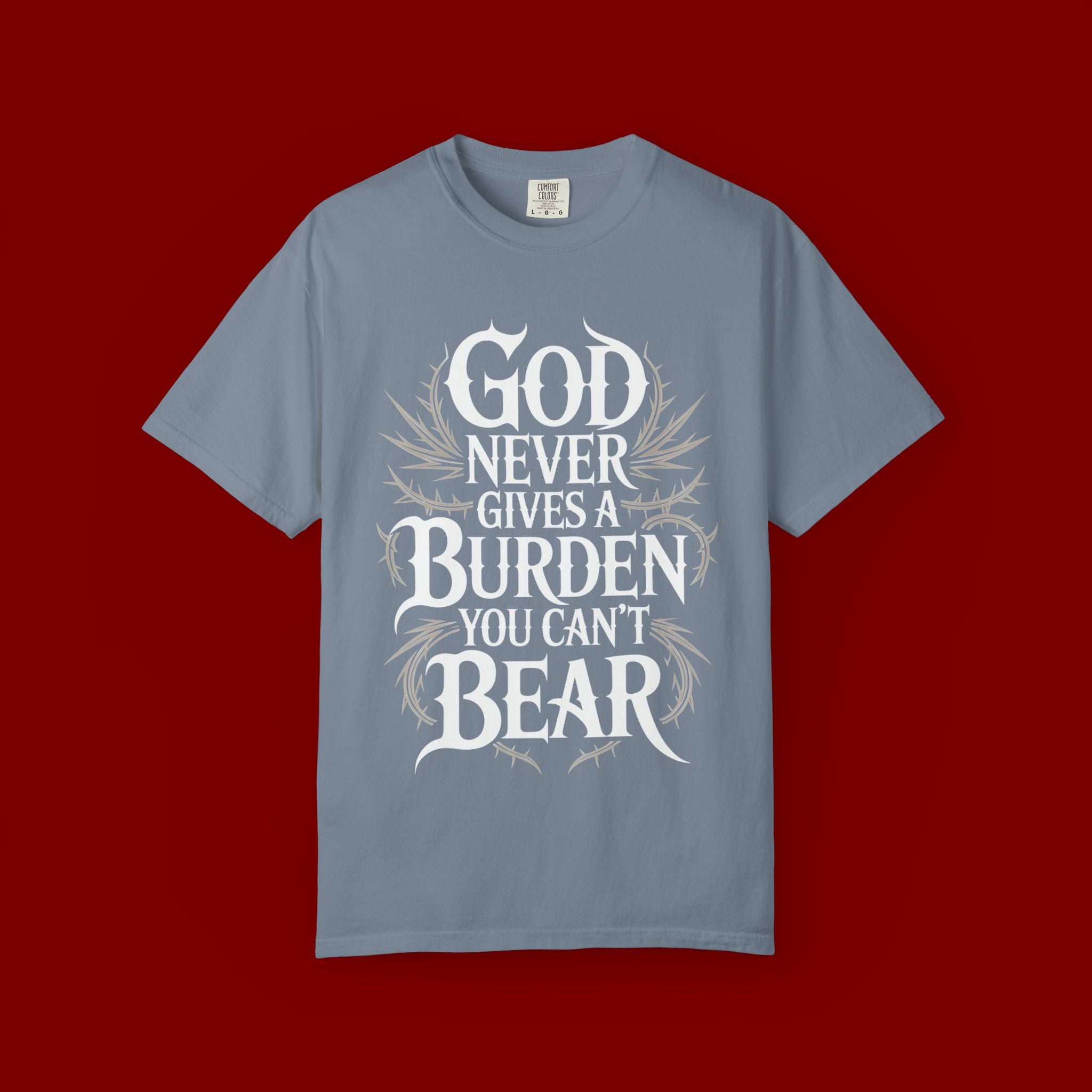 Inspirational Christian T-Shirt — "God Never Gives a Burden You Can't Bear" Tee