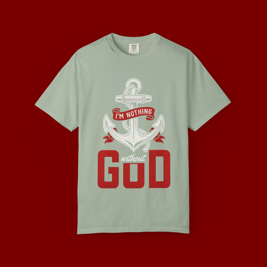 Faith Anchor T-Shirt — “I’m Nothing Without God” Christian Tee
