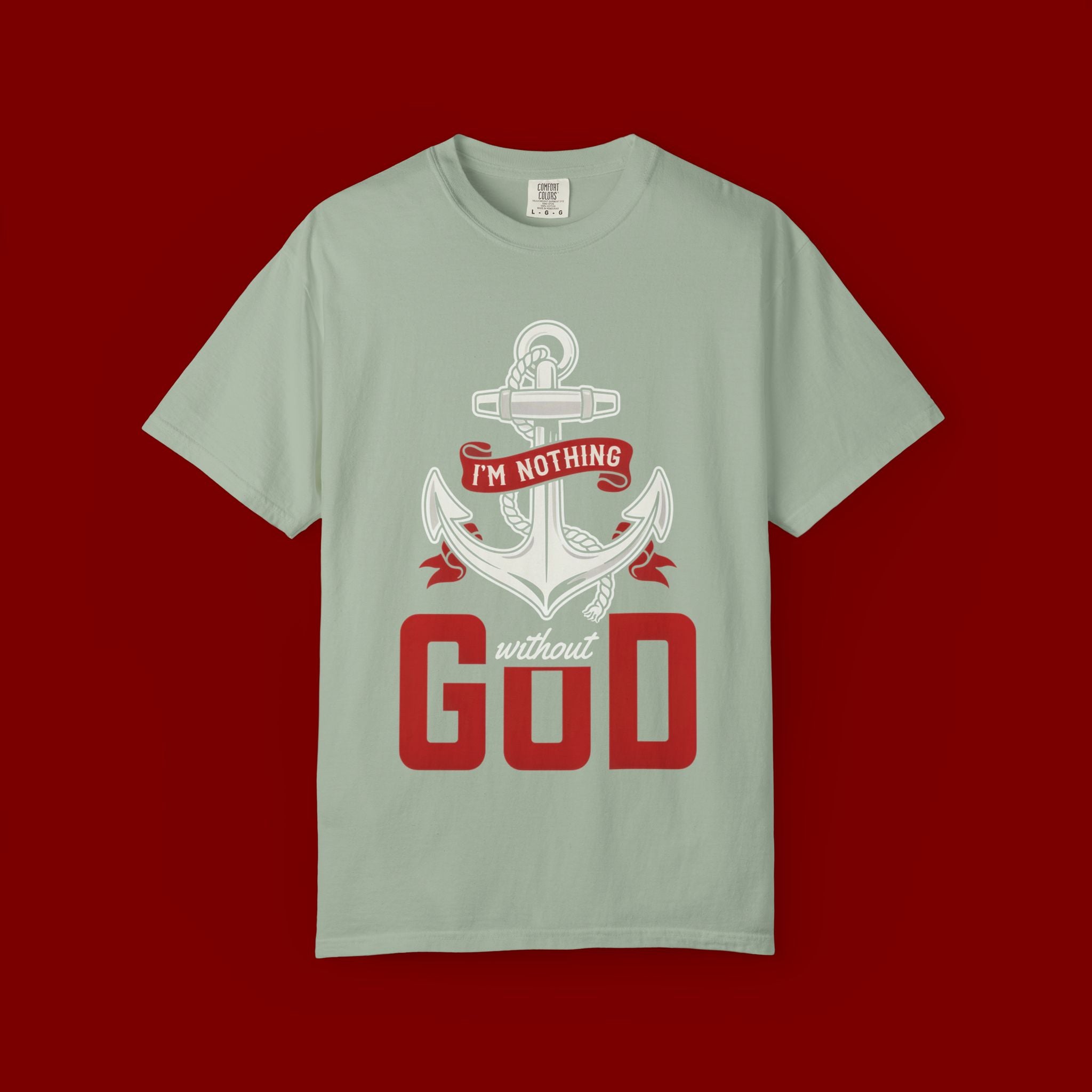Faith Anchor T-Shirt — “I’m Nothing Without God” Christian Tee