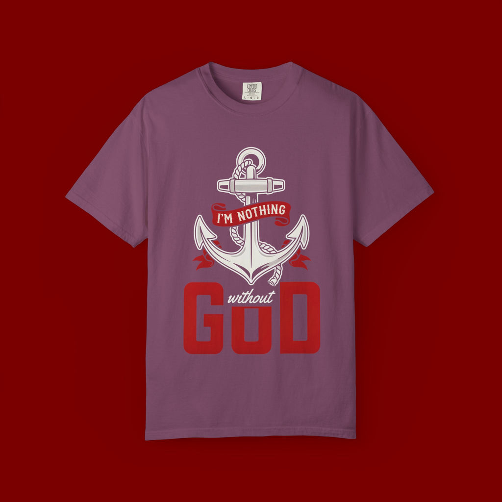 Faith Anchor T-Shirt — “I’m Nothing Without God” Christian Tee
