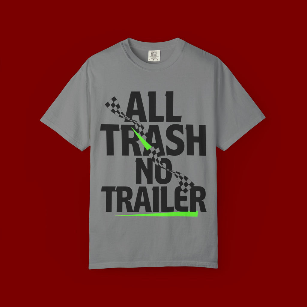 T-Shirt — "All Trash No Trailer" Bold Graphic Tee