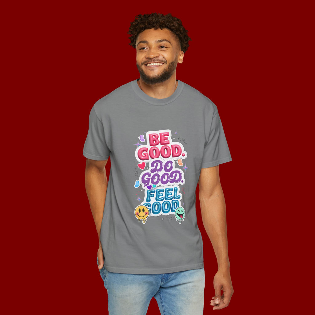 Be Good Do Good Feel Good T-Shirt — Positive Message Graphic Tee
