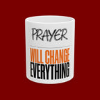 Prayer Will Change Everything Ceramic Mug — Inspirational Faith Coffee Cup (11oz/15oz)