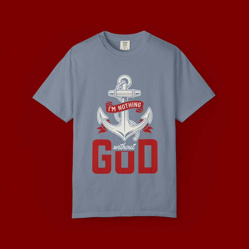 I'm Nothing Without God Anchor T-Shirt