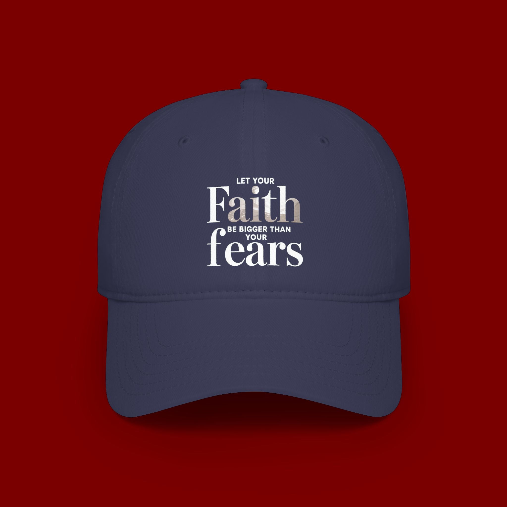 Faith Over Fears Baseball Cap — "Let Your Faith Be Bigger Than Your Fears" Embroidered Hat