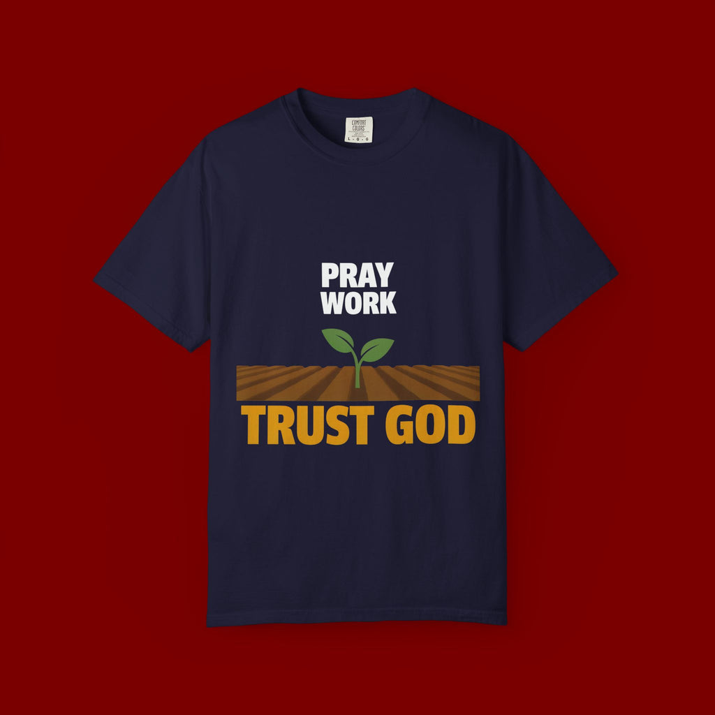 Pray Work, Trust God T-Shirt — Faith Gardening Inspirational Tee