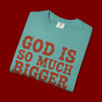 God Is So Much Bigger T-Shirt — Inspirational Christian Faith Tee